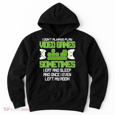 I Don't Always Play Video Games Gamer Hoodie
