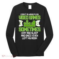 I Don't Always Play Video Games Gamer Long Sleeve Shirt thumb 0