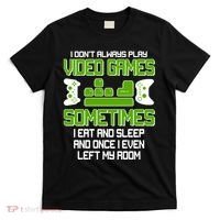 I Don't Always Play Video Games Gamer T-Shirt thumb 0