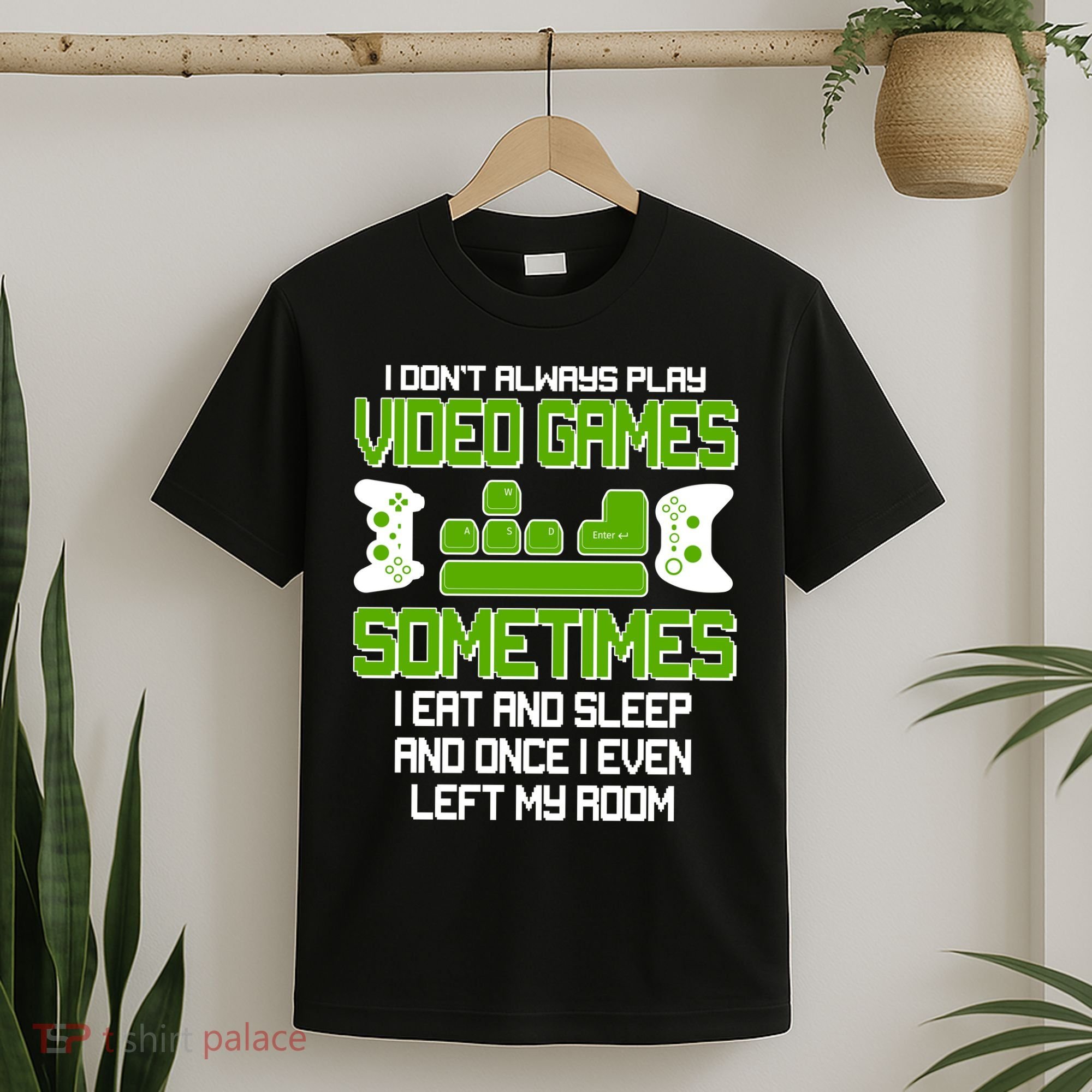I Don't Always Play Video Games Gamer T-Shirt