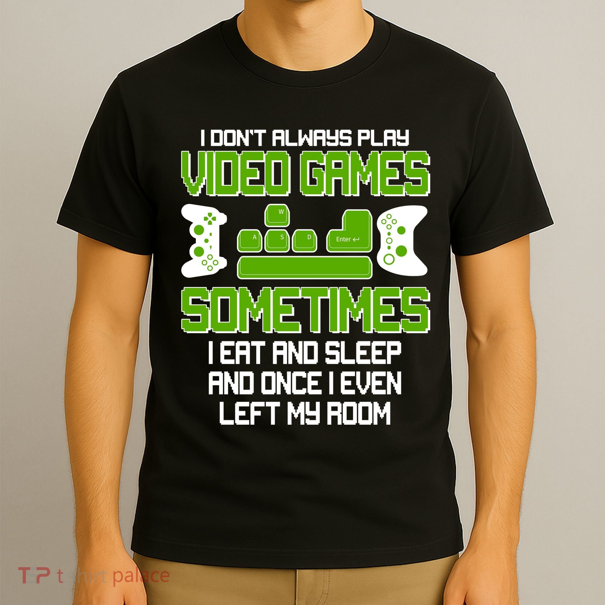 I Don't Always Play Video Games Gamer T-Shirt
