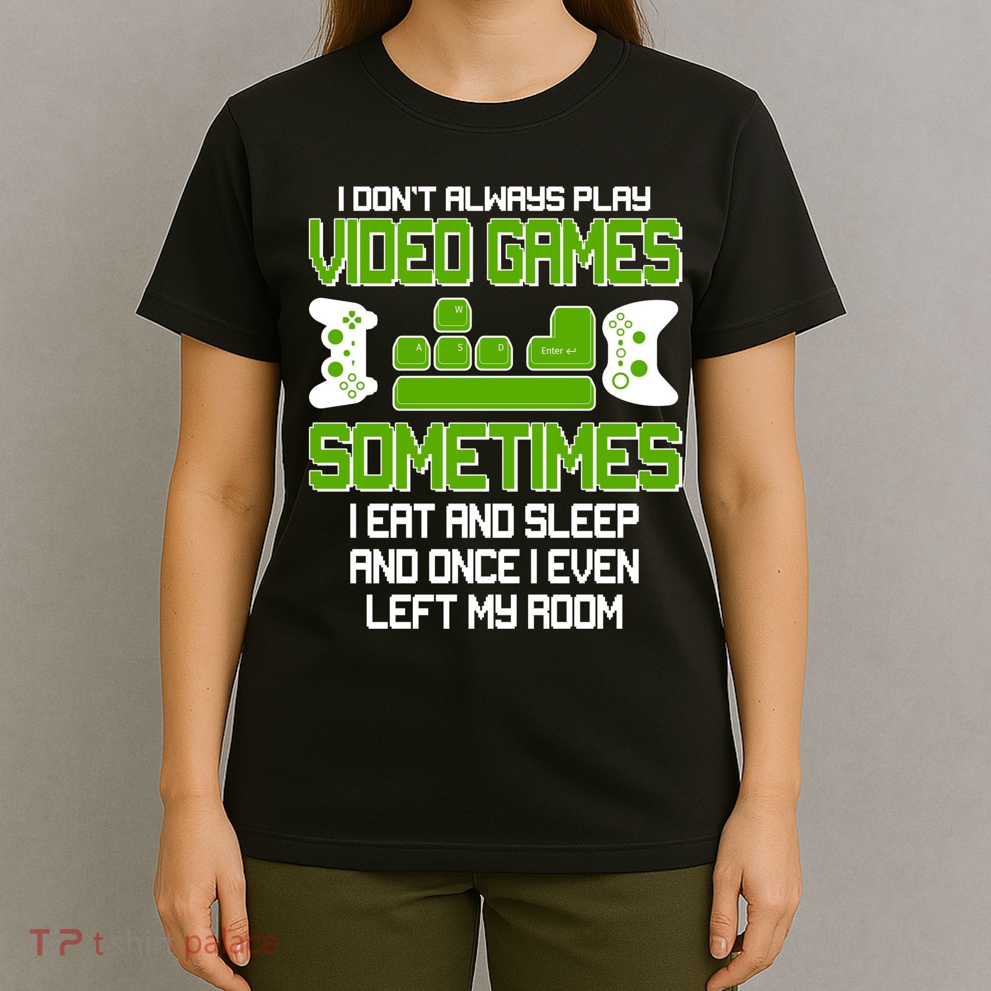 I Don't Always Play Video Games Gamer T-Shirt