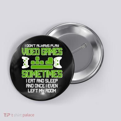 I Don't Always Play Video Games Gamer Button