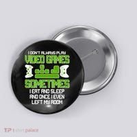I Don't Always Play Video Games Gamer Button thumb 0