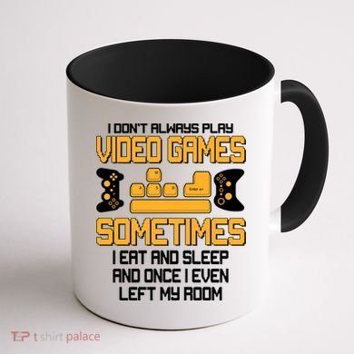 I Don't Always Play Video Games Gamer Coffee Mug back