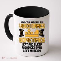 I Don't Always Play Video Games Gamer Coffee Mug thumb 0