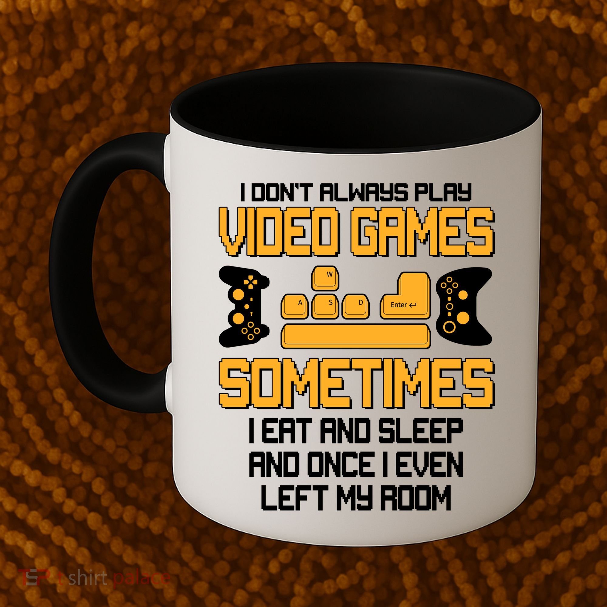 I Don't Always Play Video Games Gamer Coffee Mug