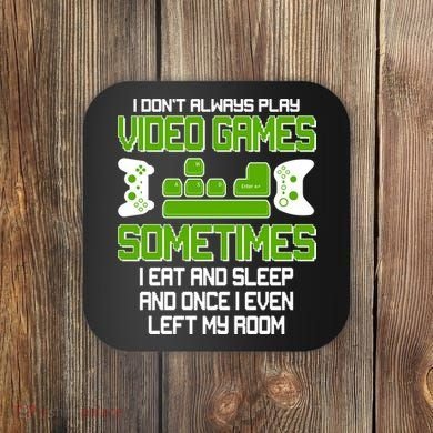 I Don't Always Play Video Games Gamer Coaster