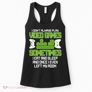 I Don't Always Play Video Games Gamer Women's Tank Top