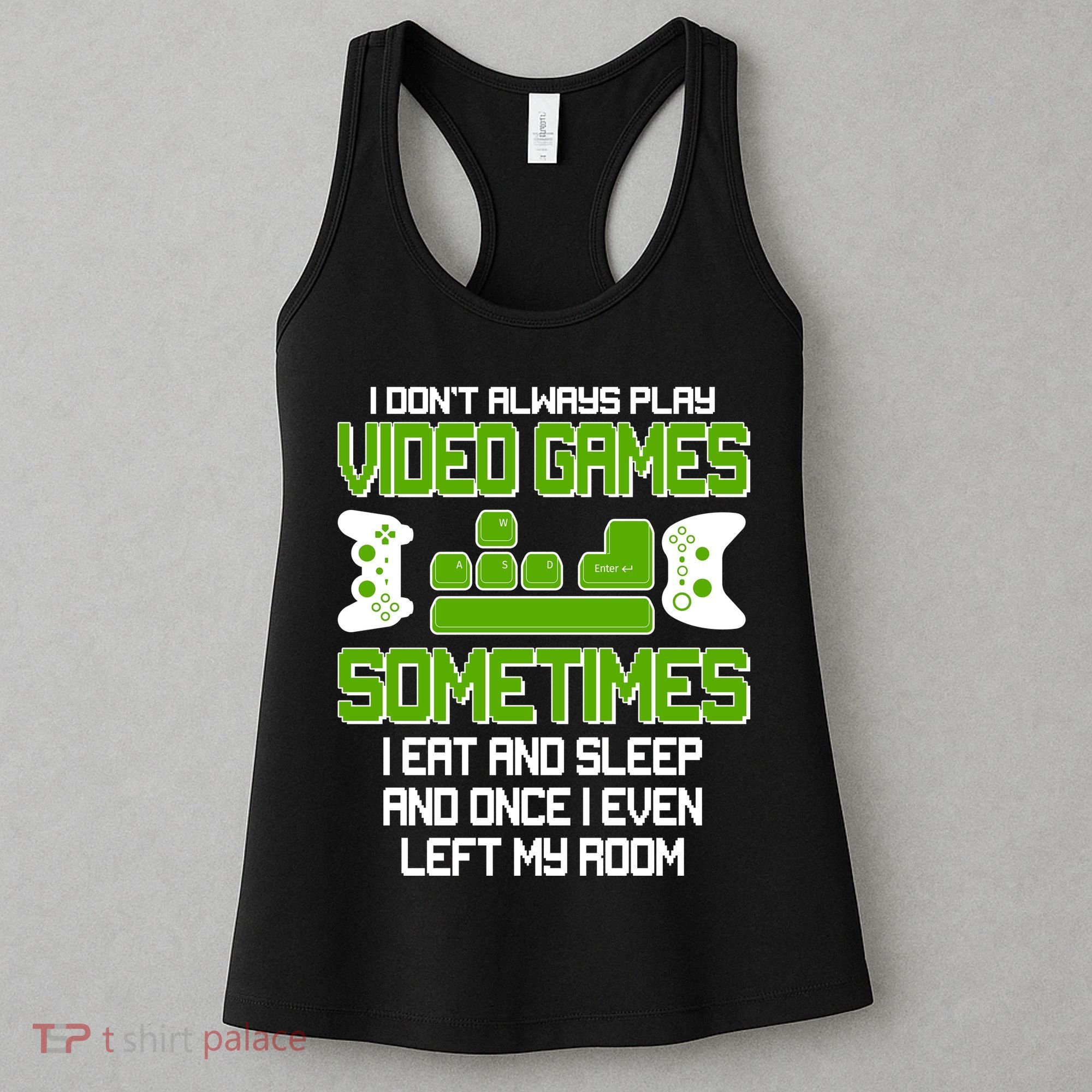 I Don't Always Play Video Games Gamer Women's Tank Top