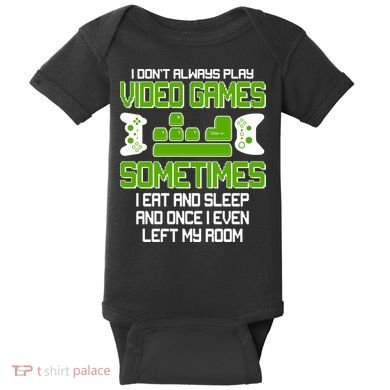 I Don't Always Play Video Games Gamer Baby Bodysuit