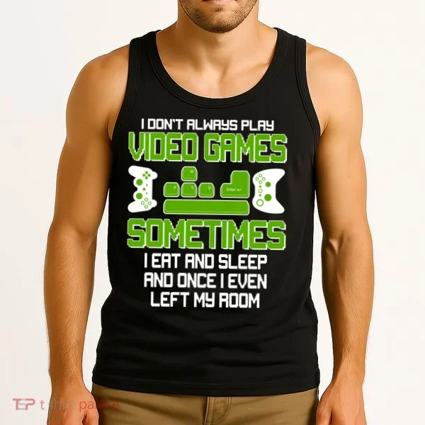 I Don't Always Play Video Games Gamer Tank Top
