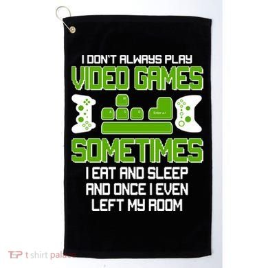 I Don't Always Play Video Games Gamer Golf Towel