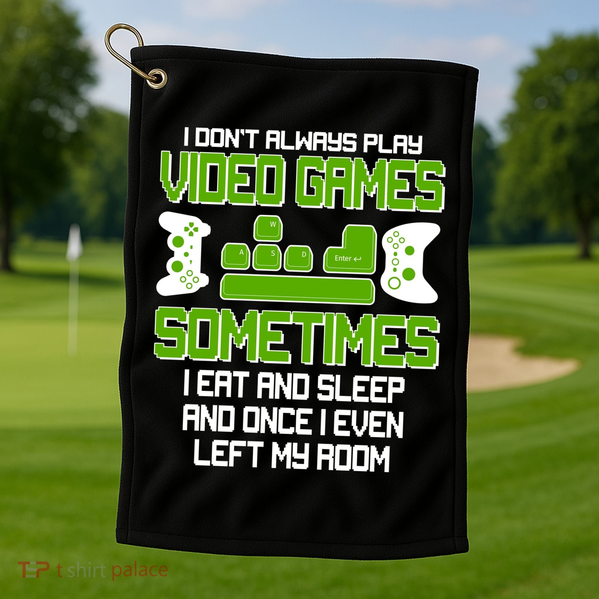 I Don't Always Play Video Games Gamer Golf Towel