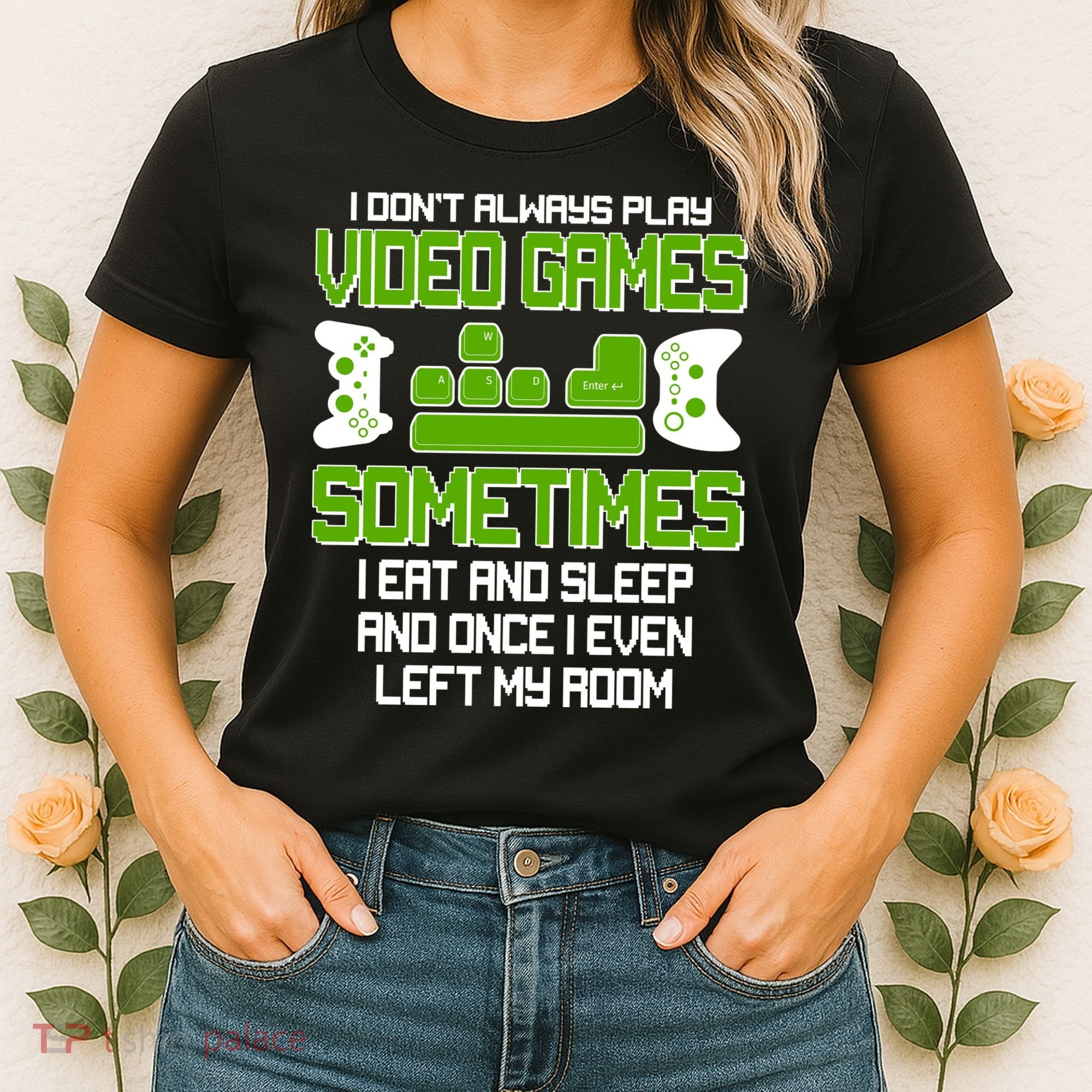 I Don't Always Play Video Games Gamer Women's T-Shirt