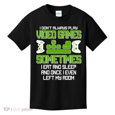 I Don't Always Play Video Games Gamer Kids T-Shirt