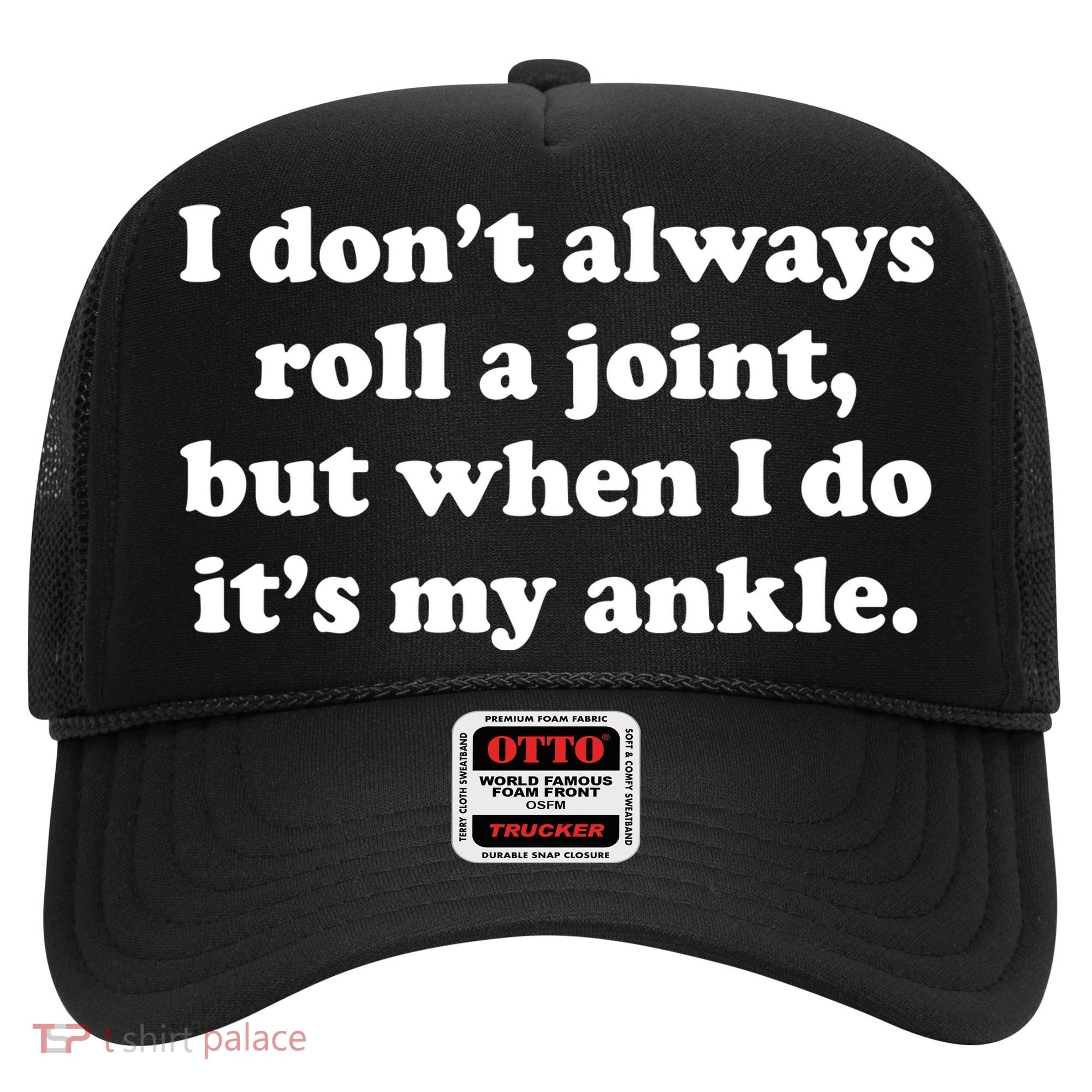I Don't Always Roll A Joint Hat