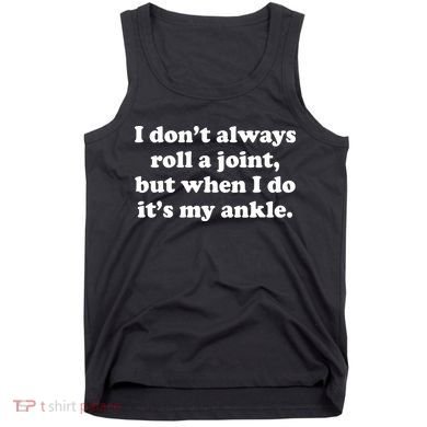 I Don't Always Roll A Joint Tank Top