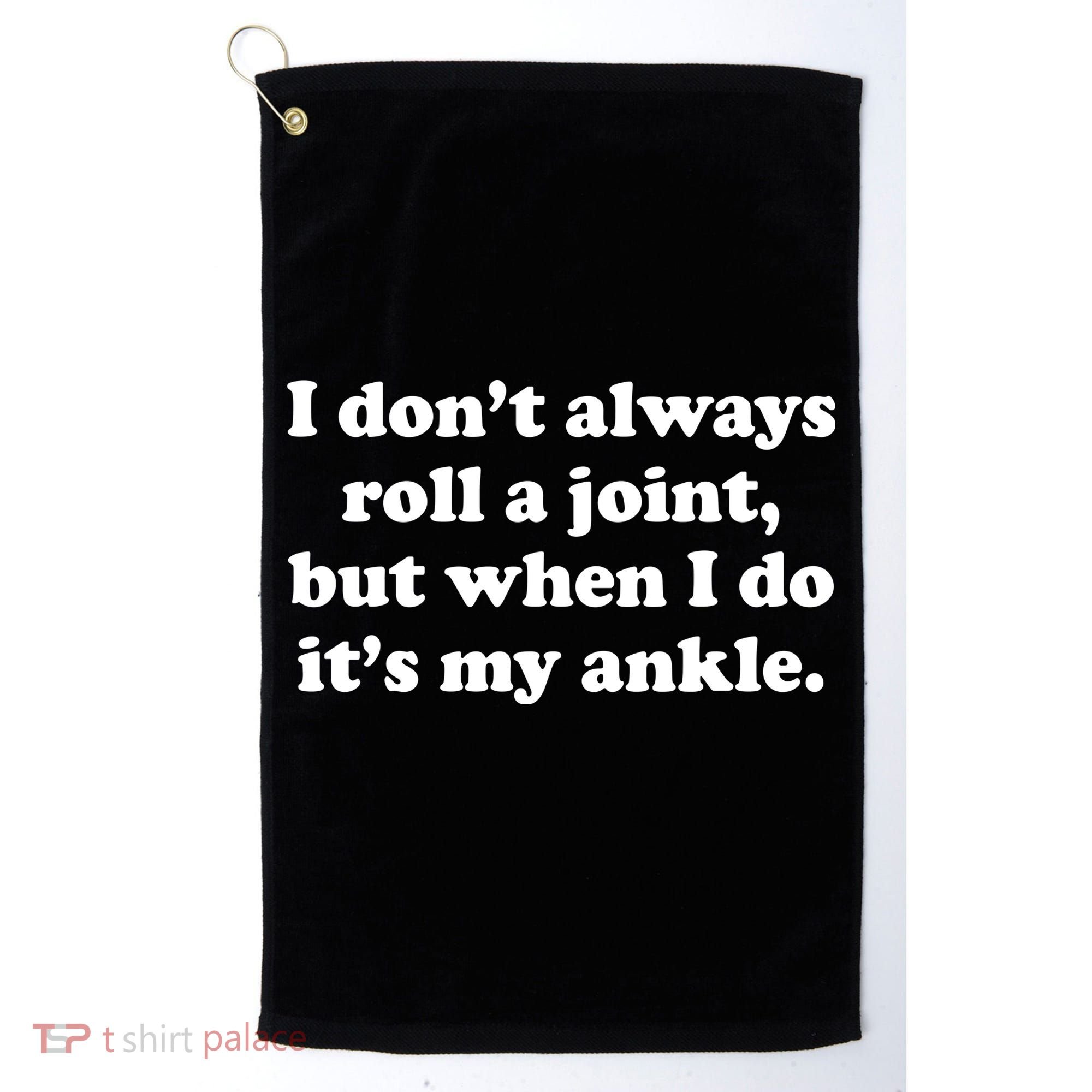 I Don't Always Roll A Joint Golf Towel