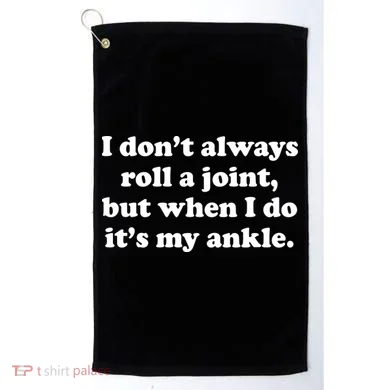I Don't Always Roll A Joint Golf Towel