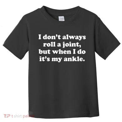 I Don't Always Roll A Joint Toddler T-Shirt