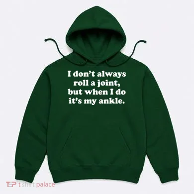 I Don't Always Roll A Joint Hoodie