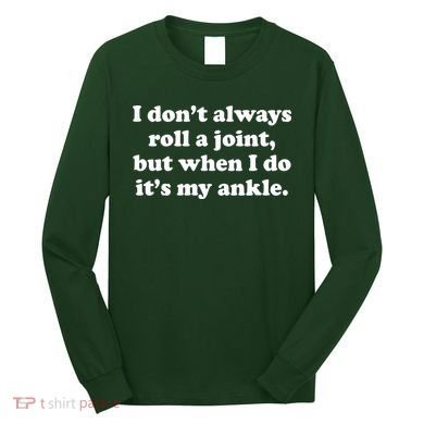 I Don't Always Roll A Joint Long Sleeve Shirt