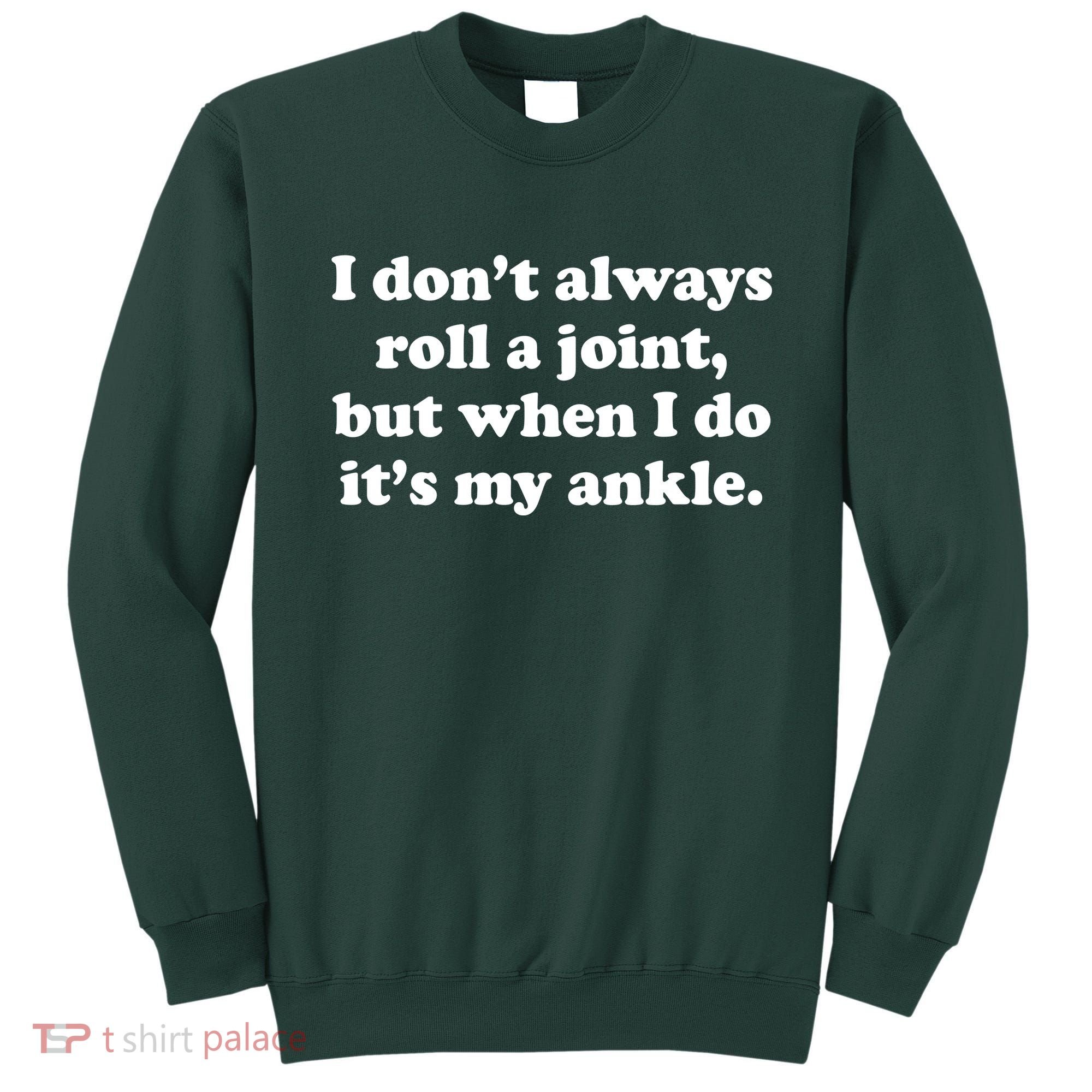 I Don't Always Roll A Joint Sweatshirt