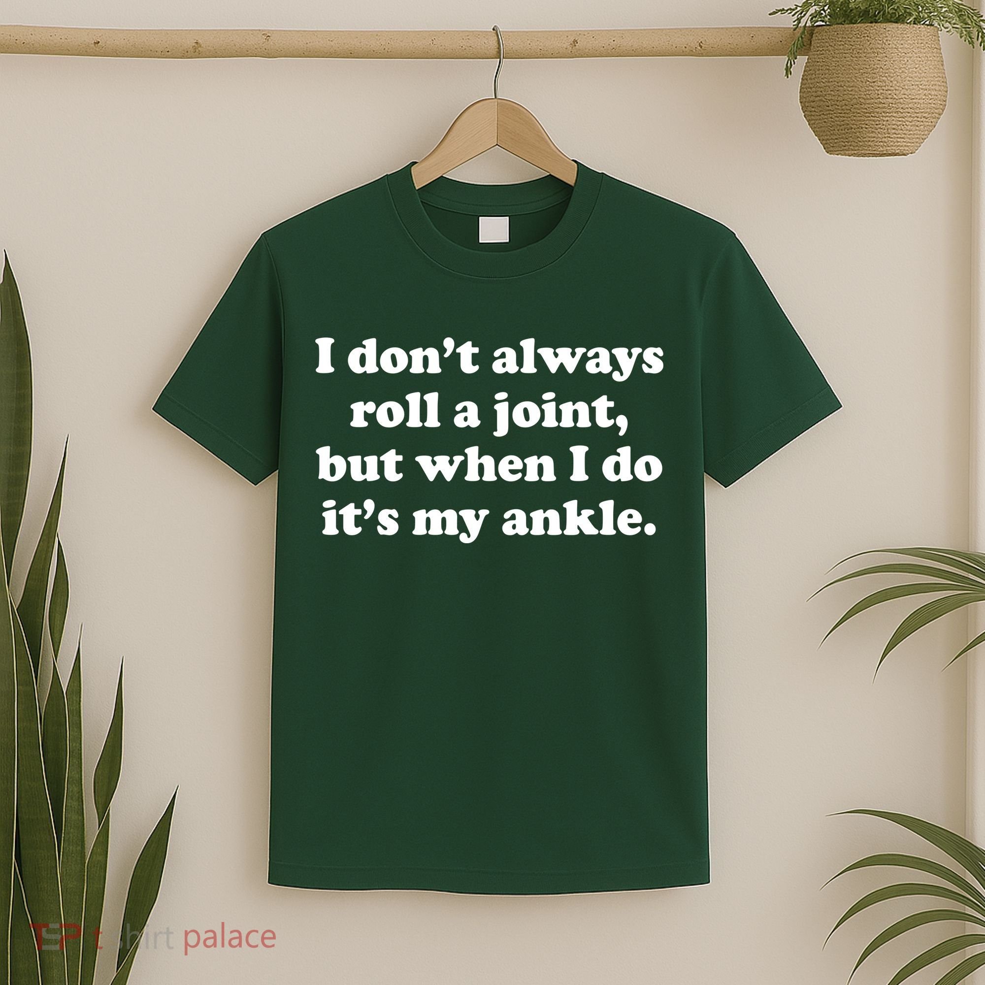 I Don't Always Roll A Joint T-Shirt
