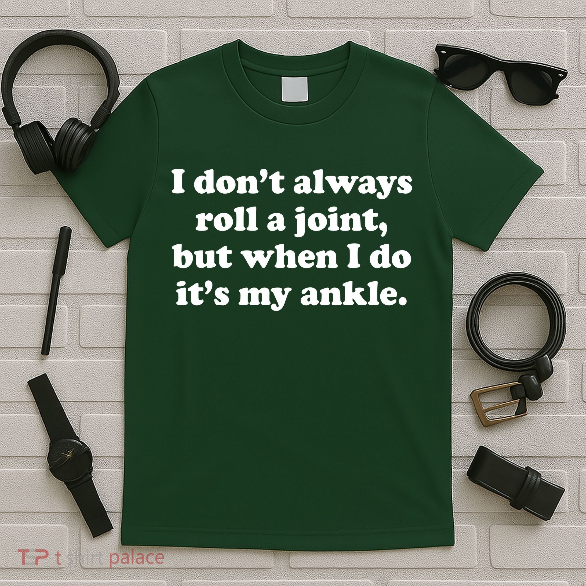 I Don't Always Roll A Joint T-Shirt