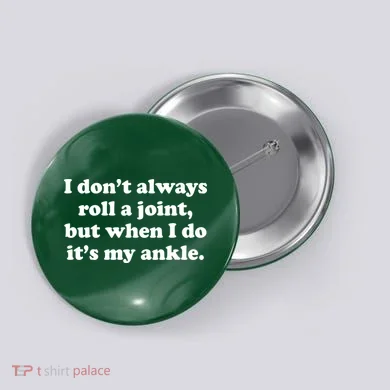 I Don't Always Roll A Joint Button