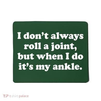 I Don't Always Roll A Joint Mousepad