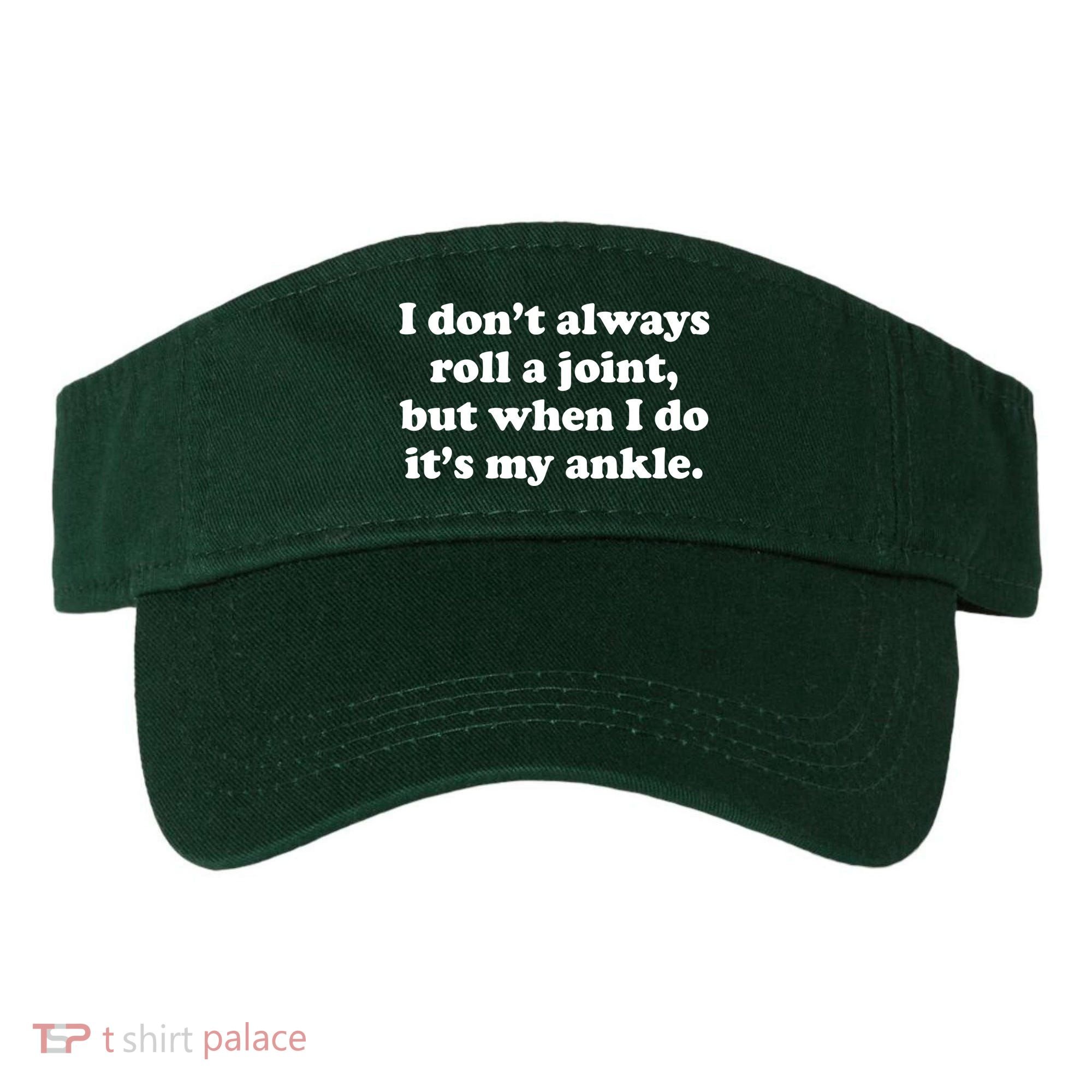 I Don't Always Roll A Joint Visor