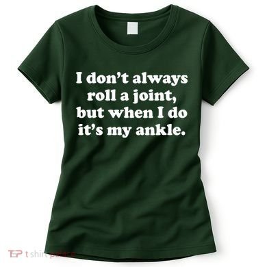 I Don't Always Roll A Joint Women's T-Shirt