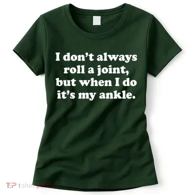 I Don't Always Roll A Joint Women's T-Shirt