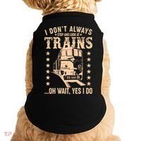 I Don't Always Stop And Look At Trains Oh Wait Yes I Do Doggie Tank thumb 0