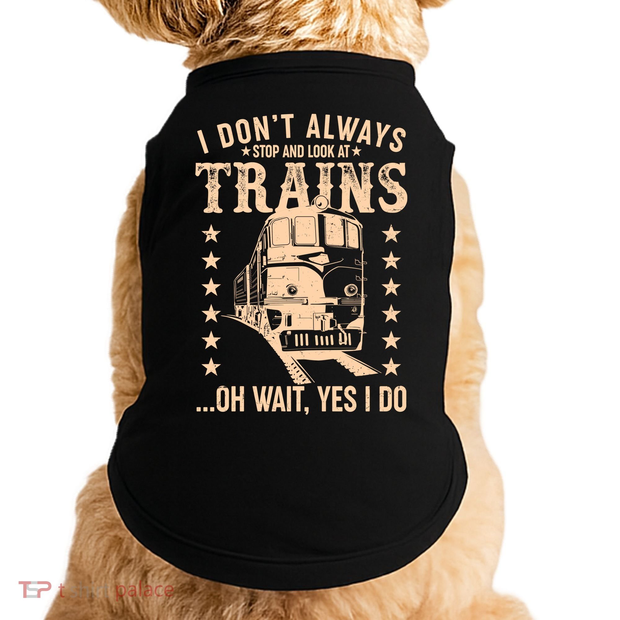I Don't Always Stop And Look At Trains Oh Wait Yes I Do Doggie Tank