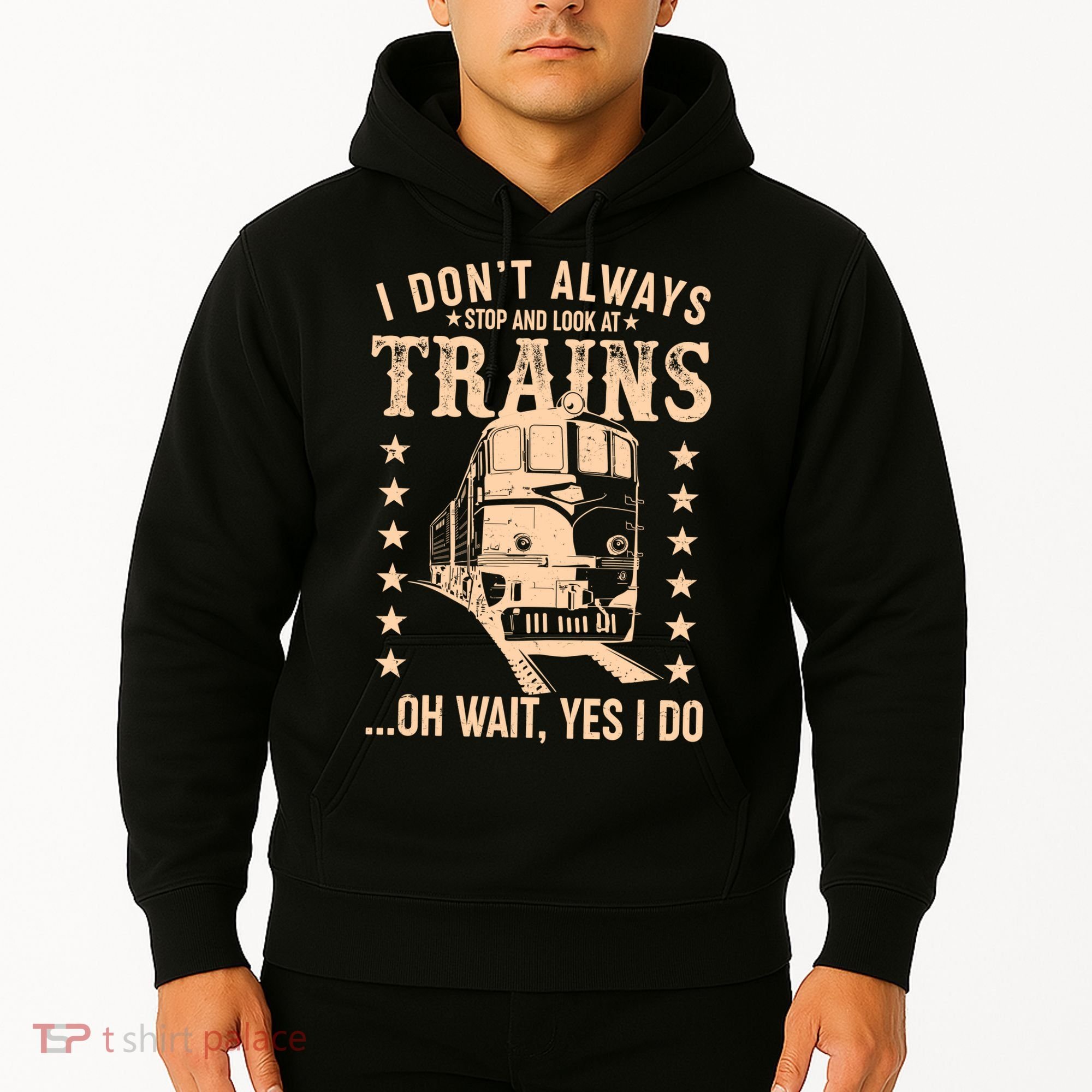 I Don't Always Stop And Look At Trains Oh Wait Yes I Do Hoodie
