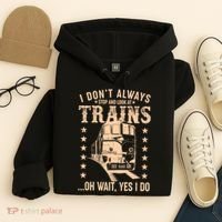 I Don't Always Stop And Look At Trains Oh Wait Yes I Do Hoodie thumb 4