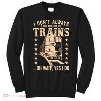 I Don't Always Stop And Look At Trains Oh Wait Yes I Do Sweatshirt thumb 0