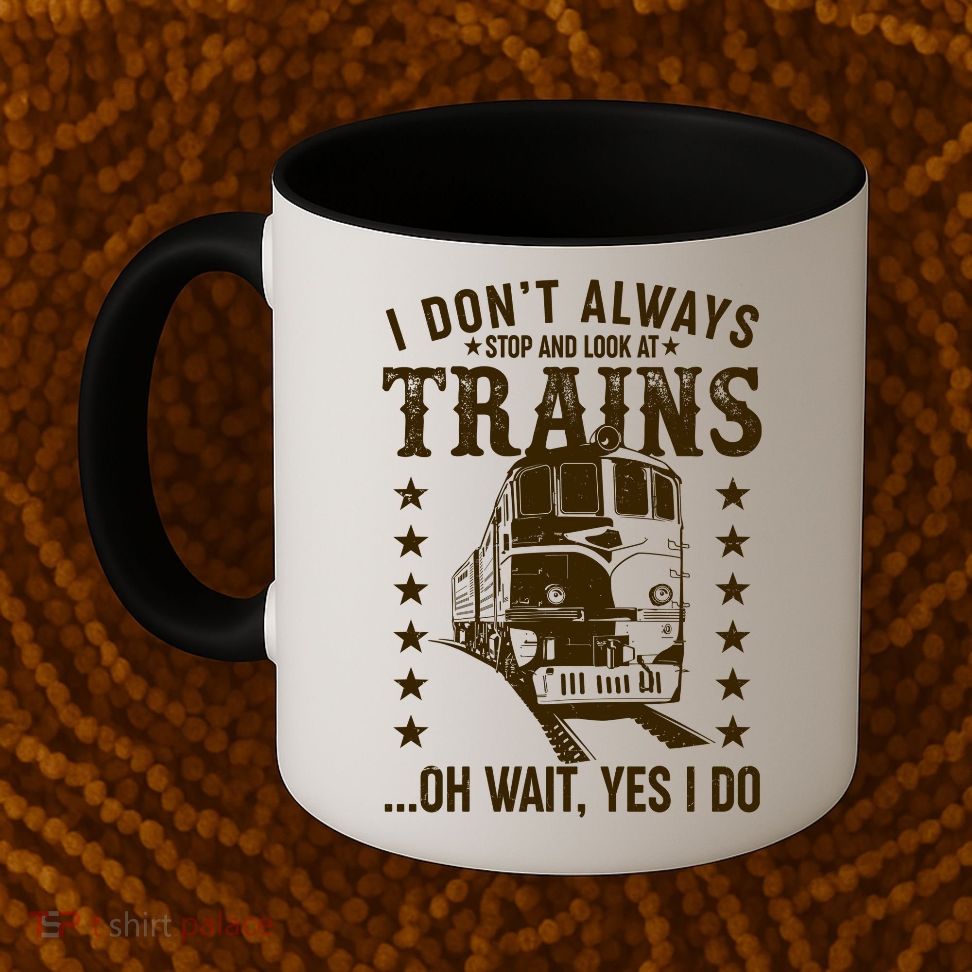 I Don't Always Stop And Look At Trains Oh Wait Yes I Do Coffee Mug
