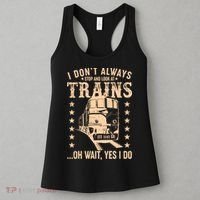 I Don't Always Stop And Look At Trains Oh Wait Yes I Do Women's Tank Top thumb 3