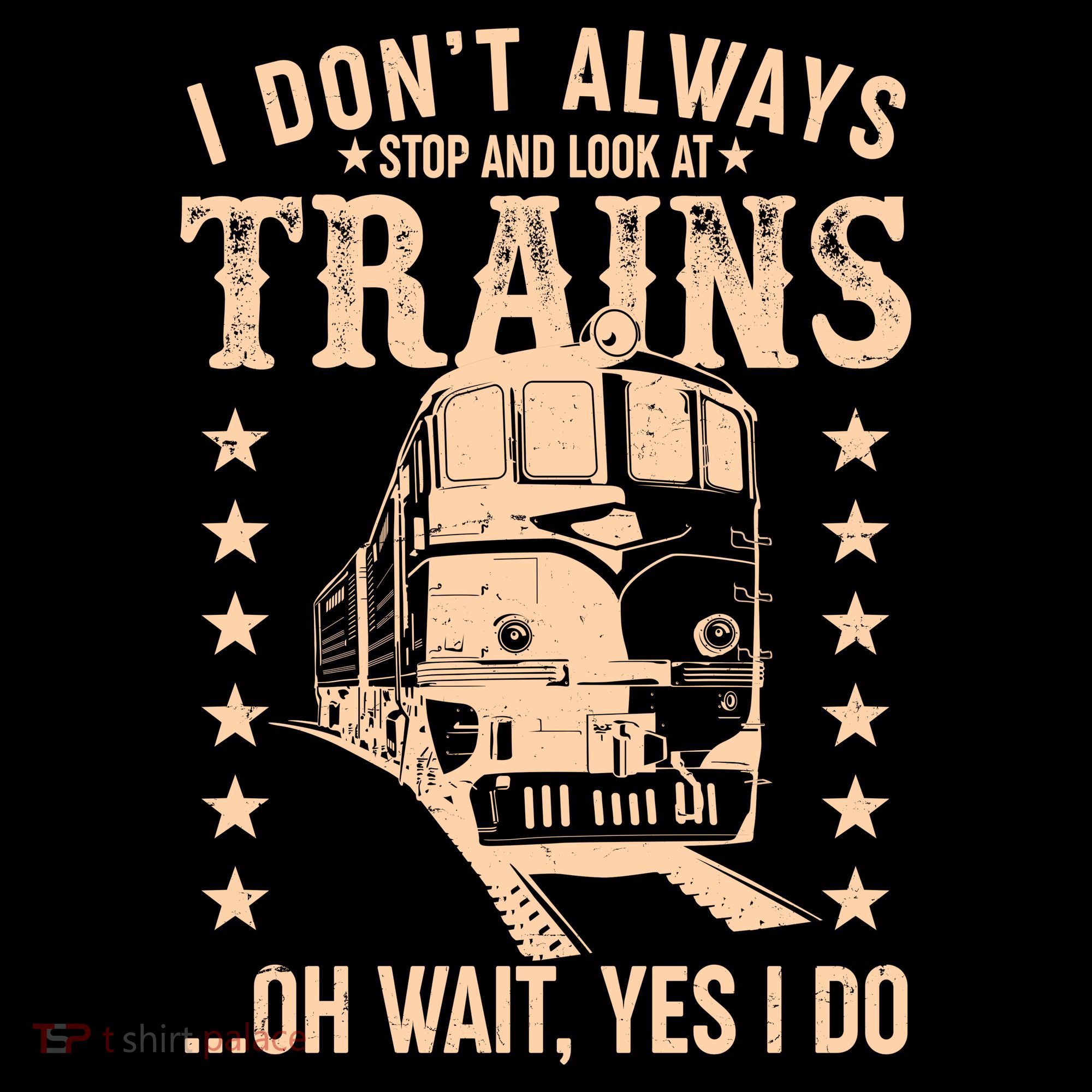 I Don't Always Stop And Look At Trains Oh Wait Yes I Do Women's Tank Top