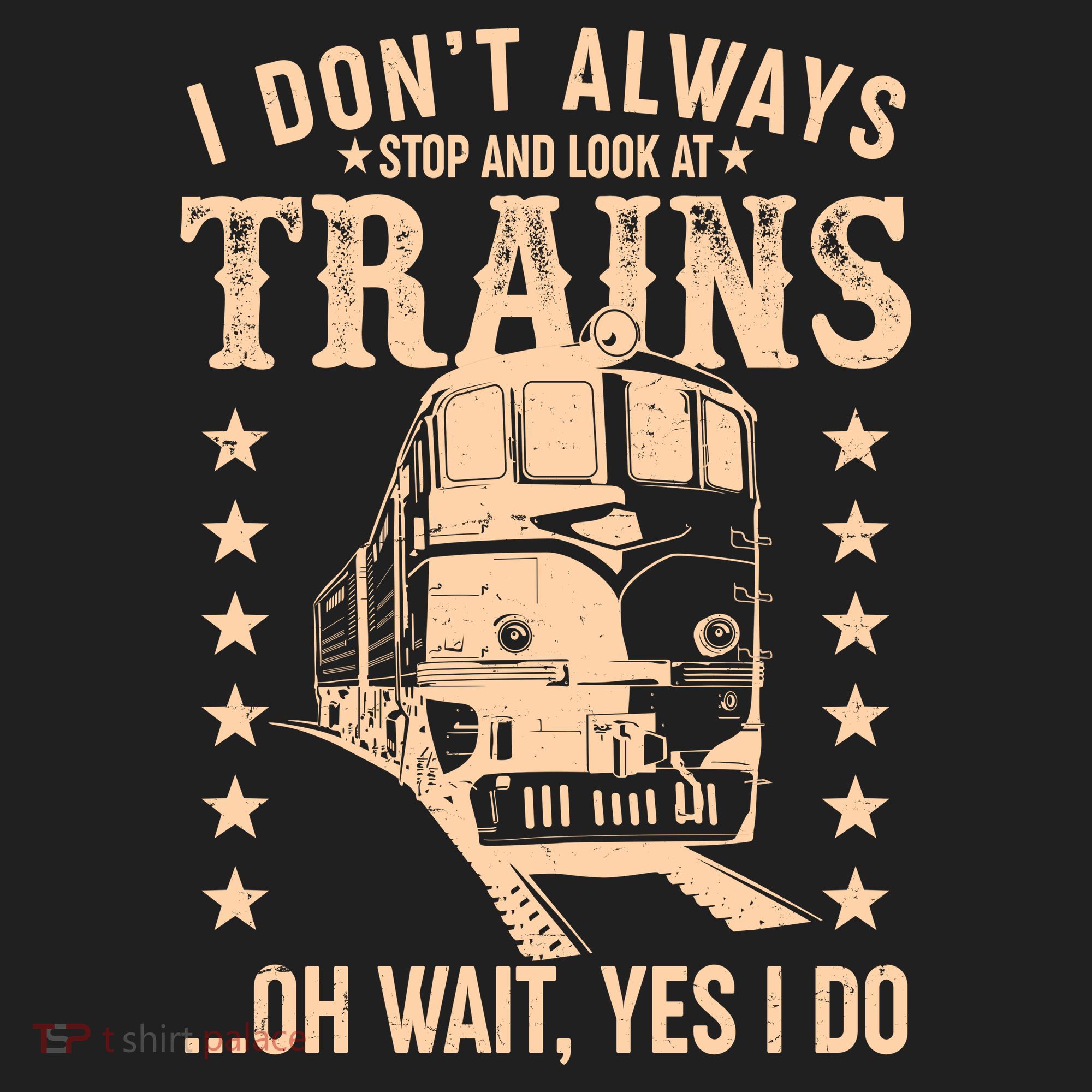 I Don't Always Stop And Look At Trains Oh Wait Yes I Do Hat