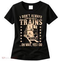 I Don't Always Stop And Look At Trains Oh Wait Yes I Do Women's T-Shirt thumb 0