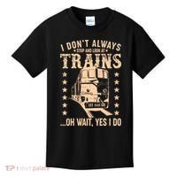 I Don't Always Stop And Look At Trains Oh Wait Yes I Do Kids T-Shirt thumb 0