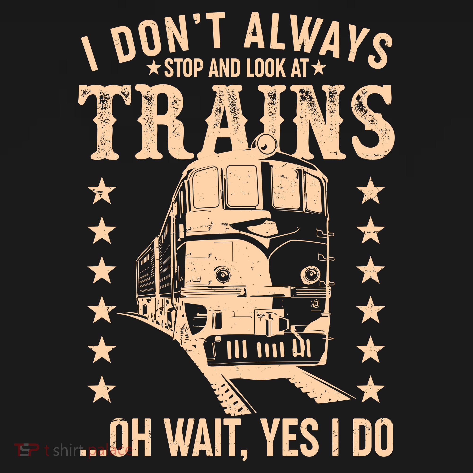 I Don't Always Stop And Look At Trains Oh Wait Yes I Do Kids T-Shirt