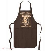 I Don't Always Stop And Look At Trains Oh Wait Yes I Do Apron thumb 0