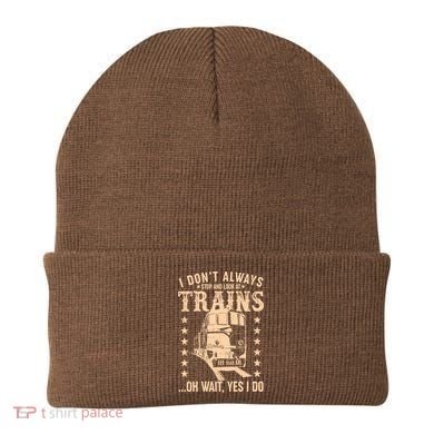 I Don't Always Stop And Look At Trains Oh Wait Yes I Do Beanie