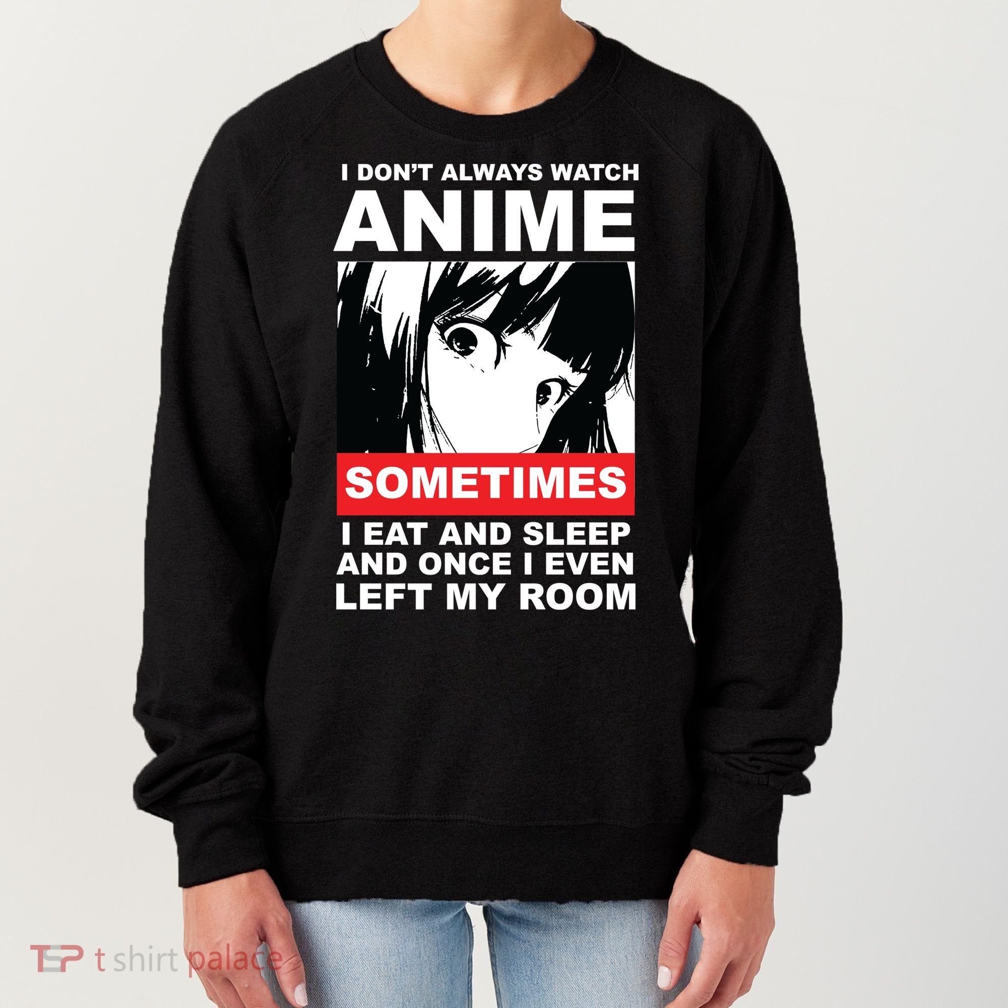 I Don't Always Watch Anime Funny Women's Sweatshirt